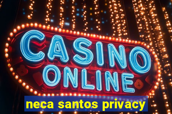 neca santos privacy